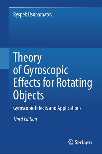 Theory of Gyroscopic Effects for Rotating Objects: Gyroscopic Effects and Applications book cover by Ryspek Usubamatov