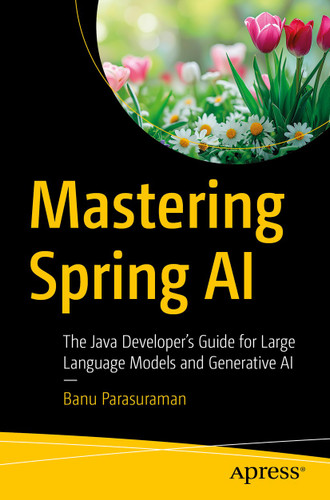 Mastering Spring AI: The Java Developer’s Guide for Large Language Models and Generative AI book cover by Banu Parasuraman