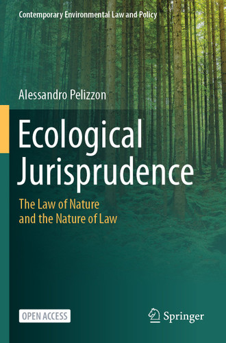 Ecological Jurisprudence: The Law of Nature and the Nature of Law (Contemporary Environmental Law and Policy) book cover by Alessandro Pelizzon