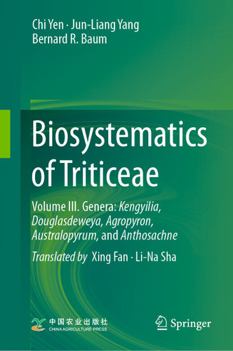Biosystematics of Triticeae: Volume III. Genera: Kengyilia, Douglasdeweya, Agropyron, Australopyrum, and Anthosachne book cover by Chi Yen, Jun-Liang Yang, Bernard R. Baum
