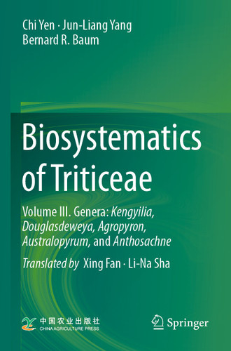 Biosystematics of Triticeae: Volume III. Genera: Kengyilia, Douglasdeweya, Agropyron, Australopyrum, and Anthosachne book cover by Chi Yen, Jun-Liang Yang, Bernard R. Baum