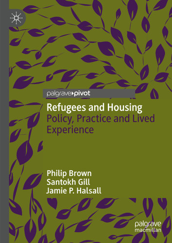 Refugees and Housing: Policy, Practice and Lived Experience book cover by Philip Brown, Santokh Gill, Jamie P. Halsall