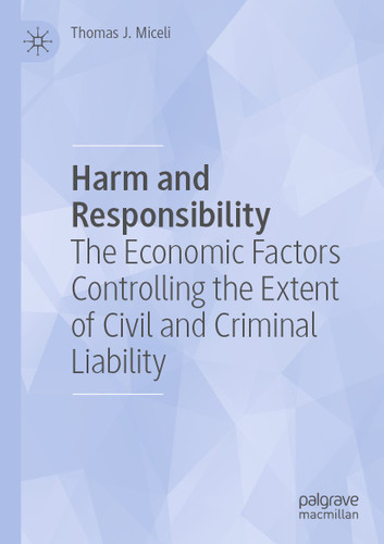 Harm and Responsibility: The Economic Factors Controlling the Extent of Civil and Criminal Liability book cover by Thomas J. Miceli