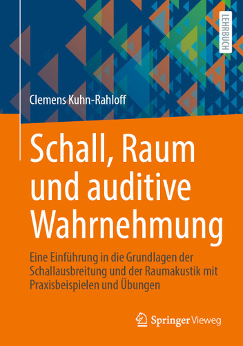 Schall, Raum und auditive Wahrnehmung: Eine Einführung in die Grundlagen der Schallausbreitung und der Raumakustik mit Praxisbeispielen und Übungen book cover by Clemens Kuhn-Rahloff