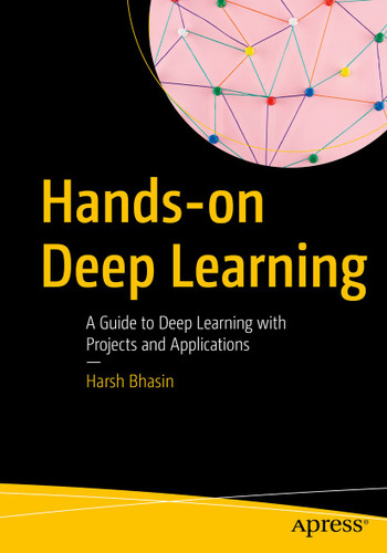 Hands-on Deep Learning: A Guide to Deep Learning with Projects and Applications book cover by Harsh Bhasin