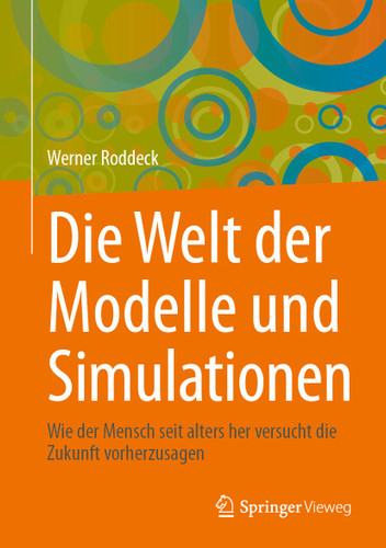 Die Welt der Modelle und Simulationen: Wie der Mensch seit alters her versucht die Zukunft vorherzusagen book cover by Werner Roddeck