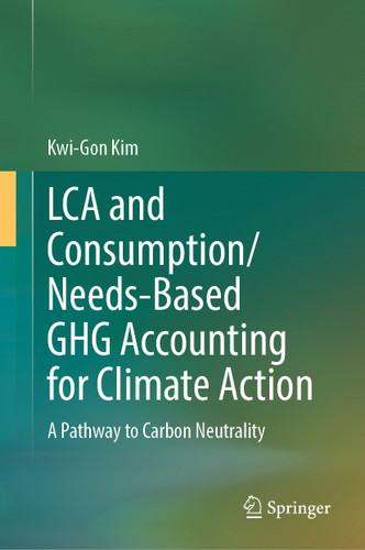 LCA and Consumption/Needs-Based GHG Accounting for Climate Action: A Pathway to Carbon Neutrality book cover by Kwi-Gon Kim