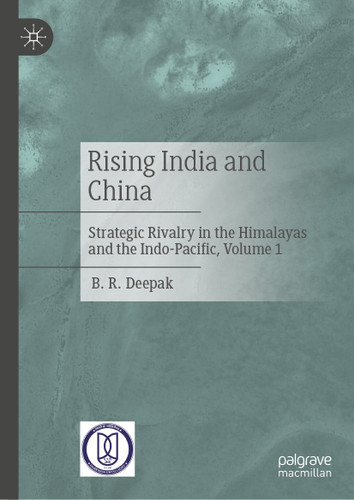 Rising India and China: Strategic Rivalry in the Himalayas and the Indo-Pacific, Volume 1 book cover by B. R. Deepak