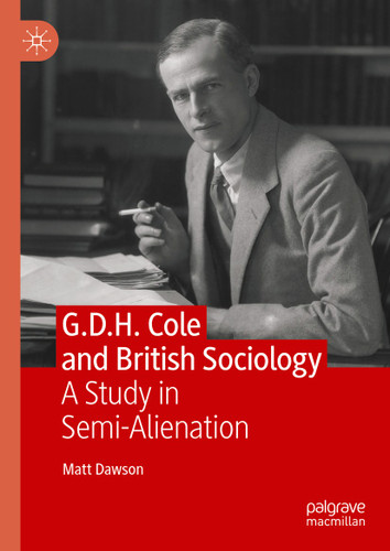 G.D.H. Cole and British Sociology: A Study in Semi-Alienation book cover by Matt Dawson