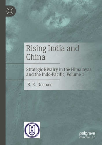 Rising India and China: Strategic Rivalry in the Himalayas and the Indo-Pacific, Volume 1 book cover by B. R. Deepak