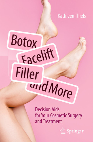 Botox, Facelift, Fillers, and More: Decision Aids for Your Cosmetic Surgery and Treatment book cover by Kathleen Thiels
