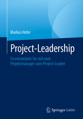 Project-Leadership: So entwickeln Sie sich vom Projektmanager zum Project-Leader book cover by Markus Hofer