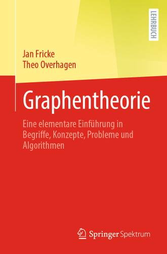 Graphentheorie: Eine elementare Einführung in Begriffe, Konzepte, Probleme und Algorithmen book cover by Jan Fricke, Theo Overhagen