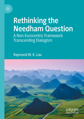 Rethinking the Needham Question: A Non-Eurocentric Framework Transcending Dialogism book cover by Raymond W. K. Lau