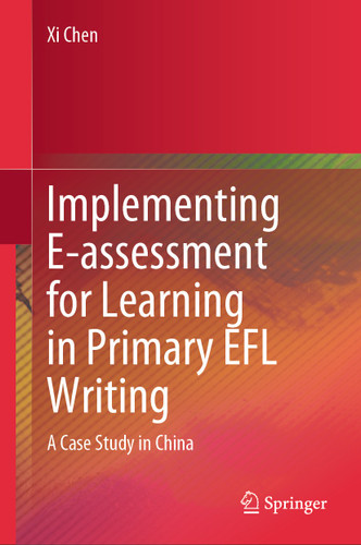 Implementing E-assessment for Learning in Primary EFL Writing: A Case Study in China book cover by Xi Chen