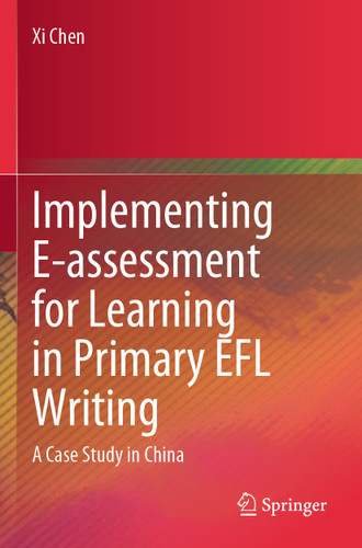 Implementing E-assessment for Learning in Primary EFL Writing: A Case Study in China book cover by Xi Chen
