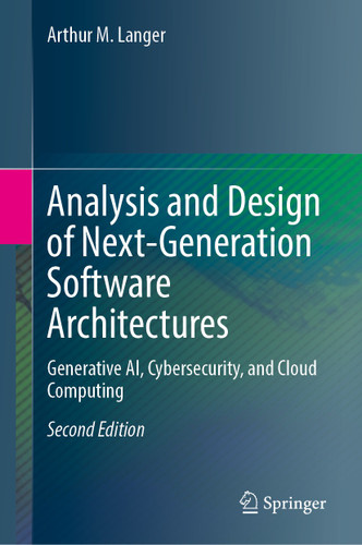 Analysis and Design of Next-Generation Software Architectures: Generative AI, Cybersecurity, and Cloud Computing book cover by Arthur M. Langer