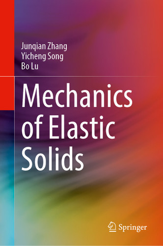 Mechanics of Elastic Solids book cover by Junqian Zhang, Yicheng Song, Bo Lu