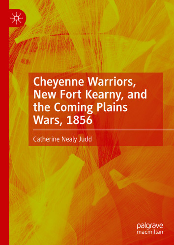 Cheyenne Warriors, New Fort Kearny, and the Coming Plains Wars, 1856 book cover by Catherine Nealy Judd