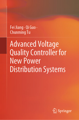 Advanced Voltage Quality Controller for New Power Distribution Systems book cover by Fei Jiang, Qi Guo, Chunming Tu