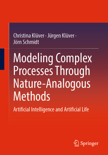 Modeling Complex Processes Through Nature-Analogous Methods: Artificial Intelligence and Artificial Life book cover by Christina Klüver, Jürgen Klüver, Jörn Schmidt