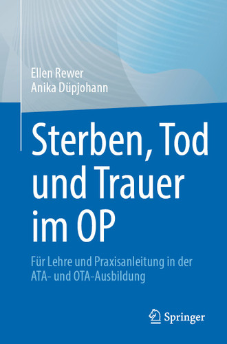 Sterben, Tod und Trauer im OP: Für Lehre und Praxisanleitung in der ATA- und OTA-Ausbildung book cover by Ellen Rewer, Anika Düpjohann