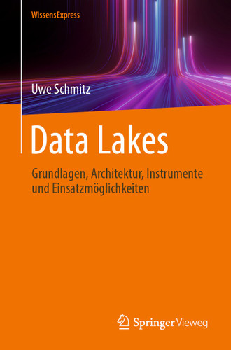 Data Lakes: Grundlagen, Architektur, Instrumente und Einsatzmöglichkeiten book cover by Uwe Schmitz