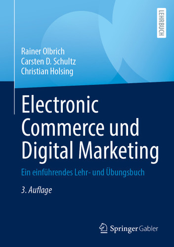 Electronic Commerce und Digital Marketing: Ein einführendes Lehr- und Übungsbuch book cover by Rainer Olbrich, Carsten D. Schultz, Christian Holsing