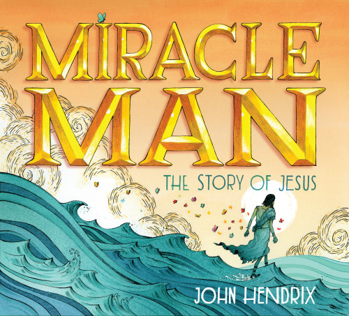 Miracle Man: The Story of Jesus [9781419718991]