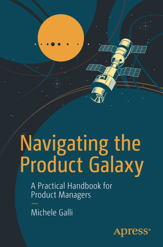 Navigating the Product Galaxy: A Practical Handbook for Product Managers book cover by Michele Galli