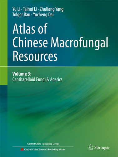 Atlas of Chinese Macrofungal Resources: Volume 3: Cantharelloid Fungi & Agarics book cover by Yu Li, Taihui Li, Zhuliang Yang, Tolgor Bau, Yucheng Dai