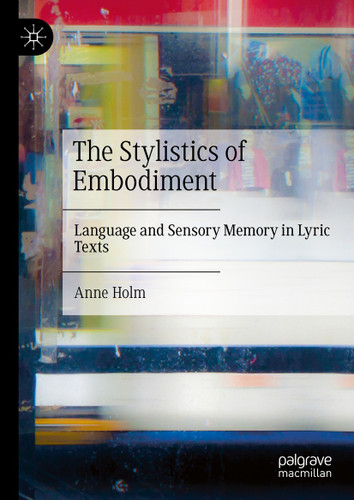 The Stylistics of Embodiment: Language and Sensory Memory in Lyric Texts book cover by Anne Holm