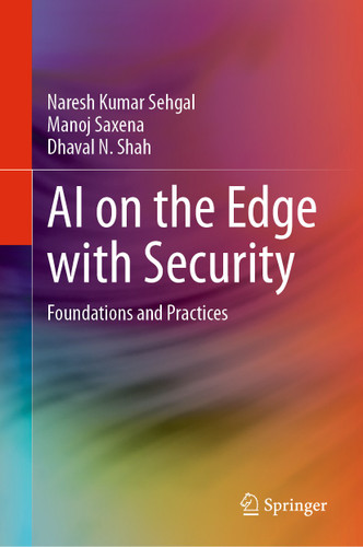 AI on the Edge with Security: Foundations and Practices book cover by Naresh Kumar Sehgal, Manoj Saxena, Dhaval N. Shah