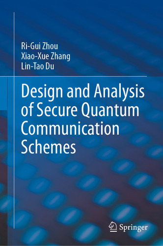 Design and Analysis of Secure Quantum Communication Schemes book cover by Ri-Gui Zhou, Xiao-Xue Zhang, Lin-Tao Du
