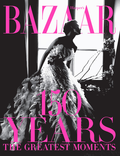 Harper's Bazaar: 150 Years: The Greatest Moments book cover by Glenda Bailey