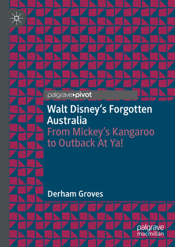Walt Disney’s Forgotten Australia: From Mickey’s Kangaroo to Outback At Ya! book cover by Derham Groves