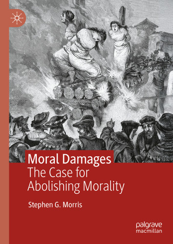 Moral Damages: The Case for Abolishing Morality book cover by Stephen G. Morris