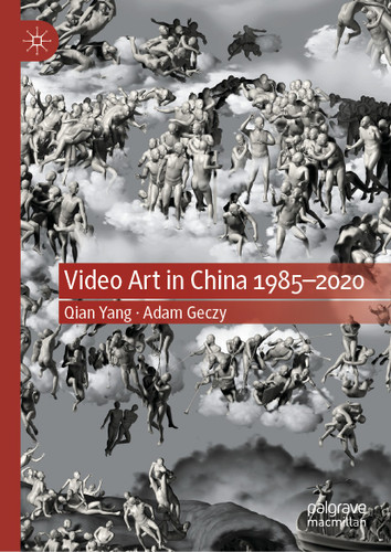Video Art in China 1985-2020 book cover by Qian Yang, Adam Geczy