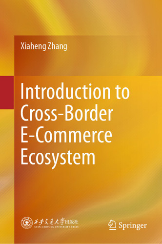Introduction to Cross-Border E-Commerce Ecosystem book cover by Xiaheng Zhang