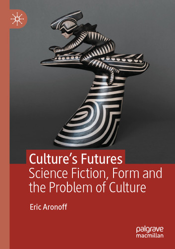 Culture’s Futures: Science Fiction, Form and the Problem of Culture book cover by Eric Aronoff