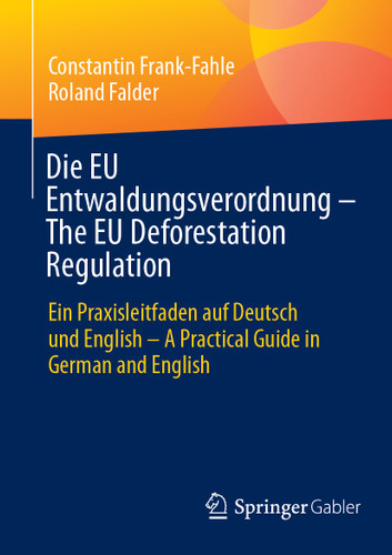 Die EU Entwaldungsverordnung – The EU Deforestation Regulation: Ein Praxisleitfaden auf Deutsch und English – A Practical Guide in German and English book cover by Constantin Frank-Fahle, Roland Falder