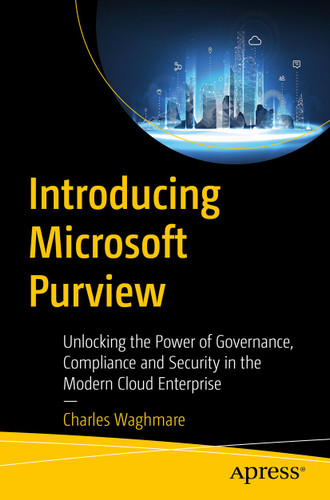 Introducing Microsoft Purview: Unlocking the Power of Governance, Compliance, and Security in the Modern Cloud Enterprise book cover by Charles Waghmare
