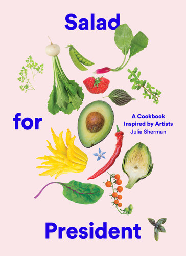 Salad for President: A Cookbook Inspired by Artists book cover by Julia Sherman