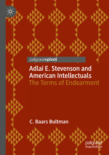Adlai E. Stevenson and American Intellectuals: The Terms of Endearment book cover by C. Baars Bultman