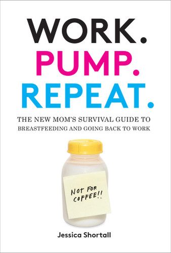 Work. Pump. Repeat.: The New Mom's Survival Guide to Breastfeeding and Going Back to Work book cover by Jessica Shortall