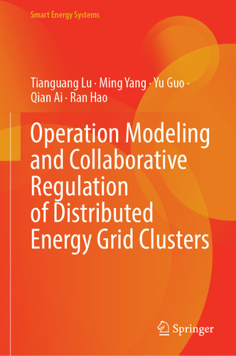 Operation Modeling and Collaborative Regulation of Distributed Energy Grid Clusters (Smart Energy Systems) book cover by Tianguang Lu, Ming Yang, Yu Guo, Qian Ai, Ran Hao