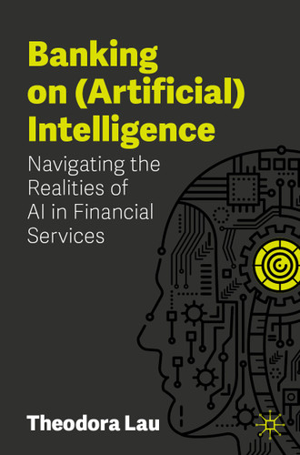 Banking on (Artificial) Intelligence: Navigating the Realities of AI in Financial Services book cover by Theodora Lau