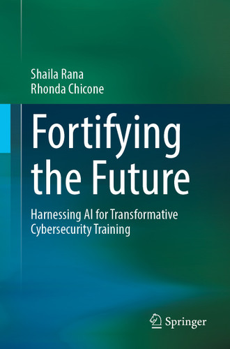 Fortifying the Future: Harnessing AI for Transformative Cybersecurity Training book cover by Shaila Rana, Rhonda Chicone