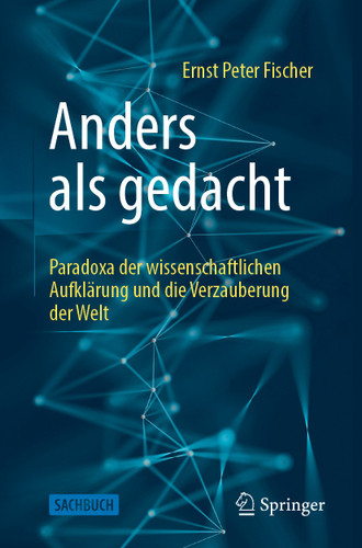 Anders als gedacht – Paradoxa der wissenschaftlichen Aufklärung und die Verzauberung der Welt book cover by Ernst Peter Fischer