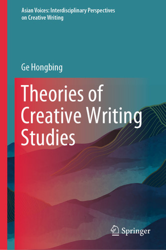 Theories of Creative Writing Studies (Asian Voices: Interdisciplinary Perspectives on Creative Writing) book cover by Ge Hongbing